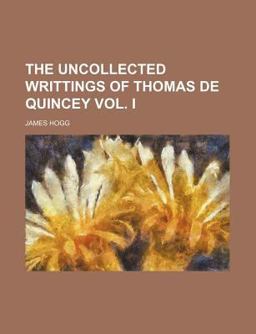 The Uncollected Writtings of Thomas de Quincey