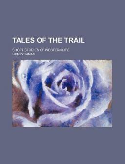 Tales of the Trail; Short Stories of Western Life