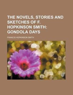 The Novels, Stories and Sketches of F Hopkinson Smith; Gondola Days