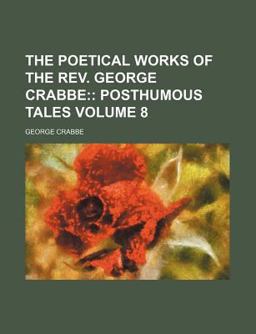 The Poetical Works of the Rev George Crabbe; The Poetical Works of the Rev George Crabbe;