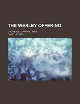 The Wesley Offering; or, Wesley and His Times