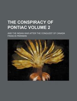 The Conspiracy of Pontiac and the Indian War after the Conquest of Canada