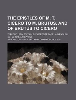 The Epistles of M T Cicero to M Brutus, and of Brutus to Cicero