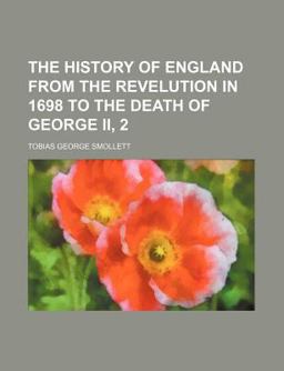 The History of England from the Revelution in 1698 to the Death of George II