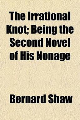 The Irrational Knot; Being the Second Novel of His Nonage