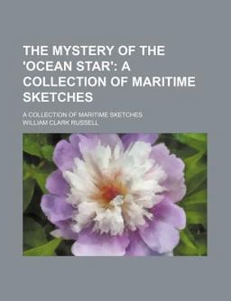 The Mystery of the Ocean Star; a Collection of Maritime Sketches