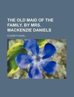 The Old Maid of the Family, by Mrs MacKenzie Daniels