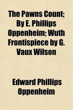 The Pawns Count; by E Phillips Oppenheim; Wuth Frontispiece by G Vaux Wilson