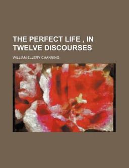 The Perfect Life , in Twelve Discourses