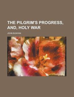 The Pilgrim's Progress, and, Holy War