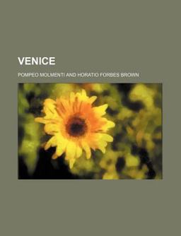 Venice, Its Individual Growth from the Earliest Beginnings to the Fall of the Republic