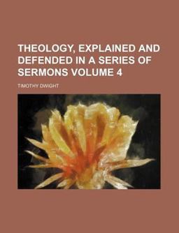 Theology, Explained and Defended, in a Series of Sermons Theology, Explained and Defended, in a Series of Sermons