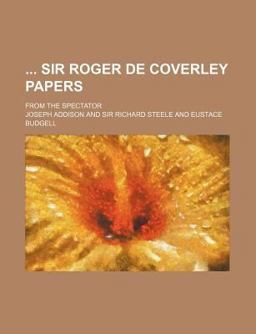 Sir Roger de Coverley Papers; from the Spectator