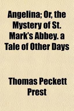 Angelina; or, the Mystery of St Mark's Abbey a Tale of Other Days