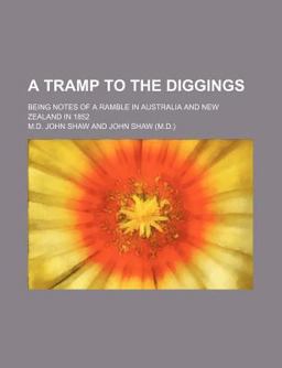 A Tramp to the Diggings; Being Notes of a Ramble in Australia and New Zealand In 1852