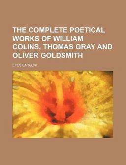 The Complete Poetical Works of William Colins, Thomas Gray and Oliver Goldsmith