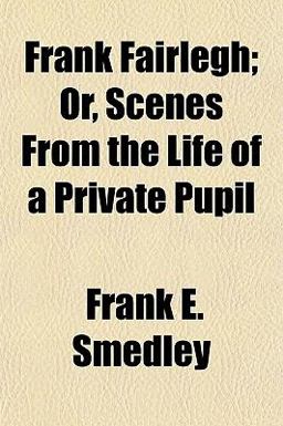 Frank Fairlegh; or, Scenes from the Life of a Private Pupil