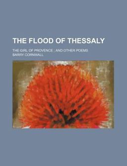 The Flood of Thessaly; the Girl of Provence; and Other Poems