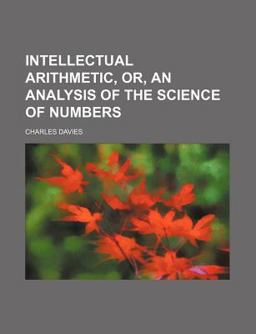 Intellectual Arithmetic, or, an Analysis of the Science of Numbers