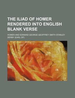 The Iliad of Homer Rendered into English Blank Verse