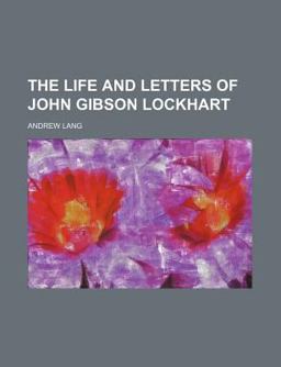 The Life and Letters of John Gibson Lockhart