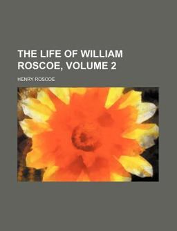 The Life of William Roscoe