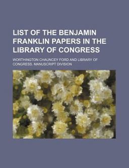 List of the Benjamin Franklin Papers in the Library of Congress
