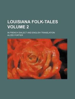Louisiana Folk-Tales; in French Dialect and English Translation