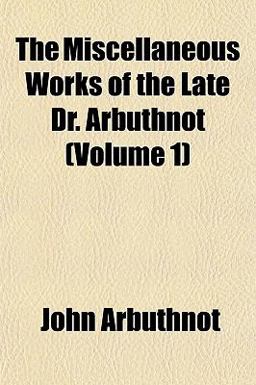 The Miscellaneous Works of the Late Dr Arbuthnot