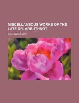 Miscellaneous Works of the Late Dr Arbuthnot