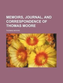 Memoirs, Journal, and Correspondence of Thomas Moore