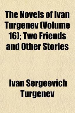 The Novels of Ivan Turgenev; Two Friends and Other Stories