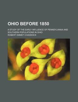 Ohio Before 1850; a Study of the Early Influence of Pennsylvania and Southern Populations in Ohio