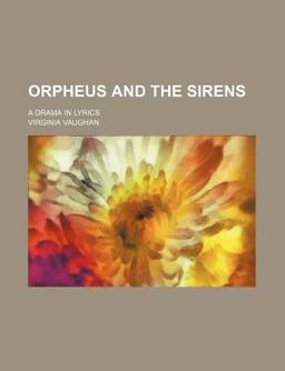 Orpheus and the Sirens; a Drama in Lyrics