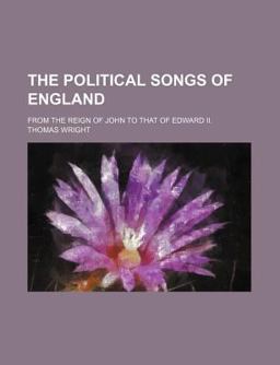 The Political Songs of England; from the Reign of John to That of Edward II