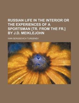 Russian Life in the Interior or the Experiences of a Sportsman [Tr from the Fr ] by J D Meiklejohn