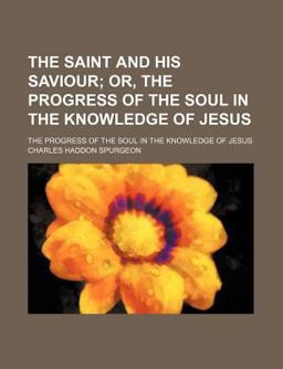 The Saint and His Saviour; the Progress of the Soul in the Knowledge of Jesus
