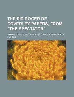 The Sir Roger de Coverley Papers, from the Spectator