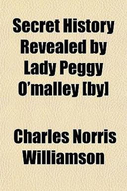 Secret History Revealed by Lady Peggy O'Malley [by]