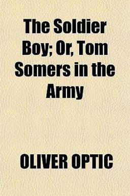 The Soldier Boy; or, Tom Somers in the Army