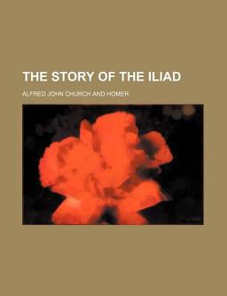 The Story of the Iliad The Story of the Iliad