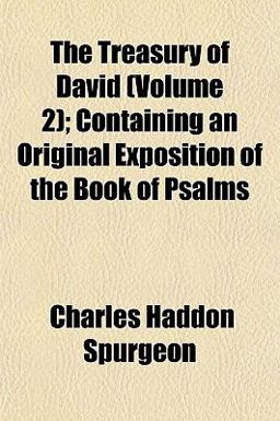 The Treasury of David; Containing an Original Exposition of the Book of Psalms