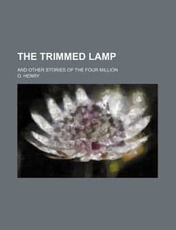 The Trimmed Lamp; and Other Stories of the Four Million