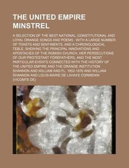The United Empire Minstrel; a Selection of the Best National, Constitutional and Loyal Orange Songs and Poems
