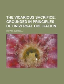 The Vicarious Sacrifice, Grounded in Principles of Universal Obligation The Vicarious Sacrifice, Grounded in Principles of Universal Obligation
