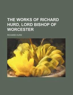 The Works of Richard Hurd, Lord Bishop of Worcester