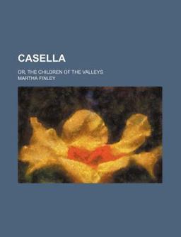 Casella; or, the Children of the Valleys Casella; or, the Children of the Valleys