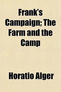 Frank's Campaign; the Farm and the Camp