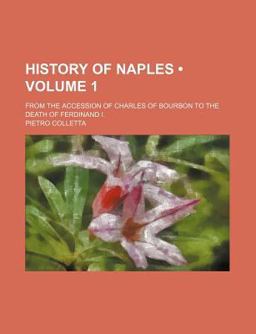 History of Naples; from the Accession of Charles of Bourbon to the Death of Ferdinand I