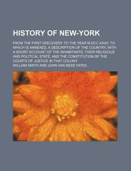 History of New-York; from the First Discovery to the Year M Dcc Xxxii, to Which Is Annexed, a Description of the Country, with a Short Account